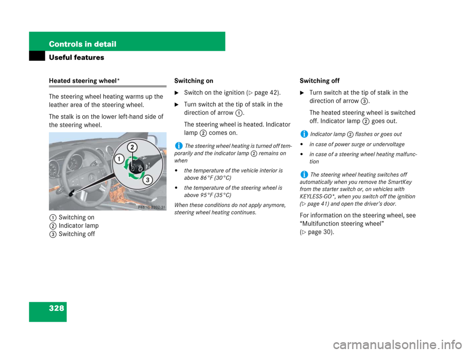 MERCEDES-BENZ GL450 2007 X164 Owners Manual 328 Controls in detail
Useful features
Heated steering wheel*
The steering wheel heating warms up the
leather area of the steering wheel.
The stalk is on the lower left-hand side of
the steering whe MERCEDES-BENZ GL450 2007 X164 Owners Manual 328 Controls in detail
Useful features
Heated steering wheel*
The steering wheel heating warms up the
leather area of the steering wheel.
The stalk is on the lower left-hand side of
the steering whe