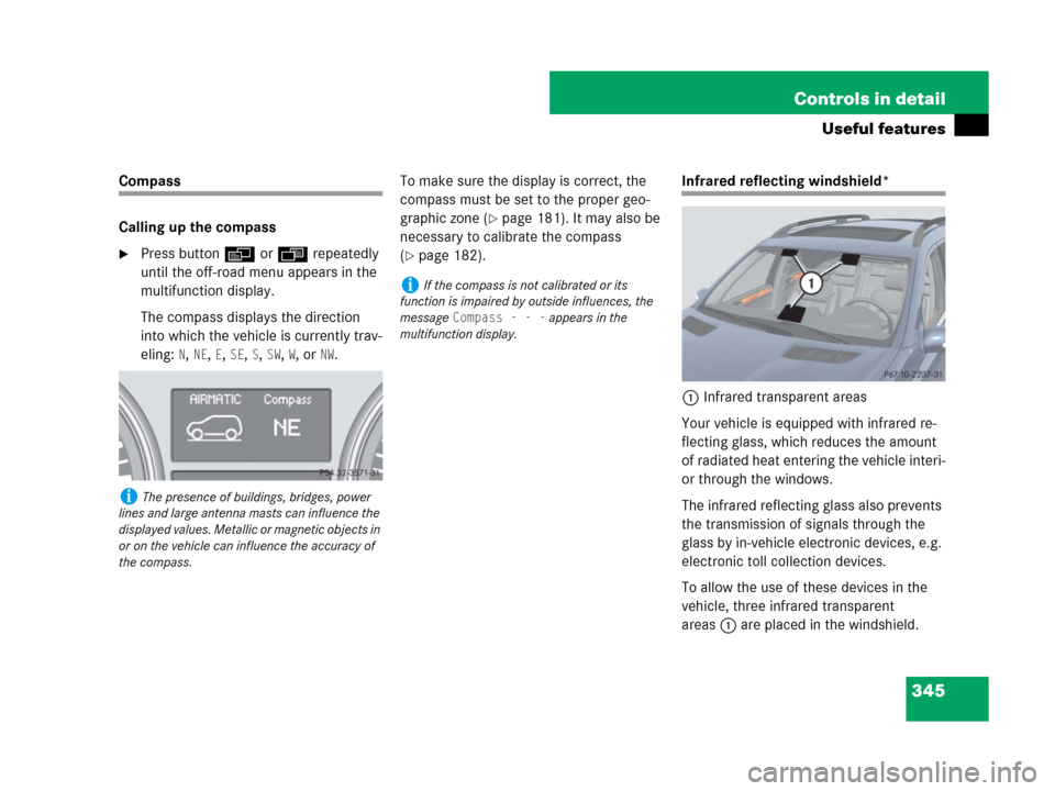 MERCEDES-BENZ GL450 2007 X164 Owners Manual 345 Controls in detail
Useful features
Compass
Calling up the compass
Press buttonè orÿ repeatedly
until the off-road menu appears in the
multifunction display.
The compass displays the direction MERCEDES-BENZ GL450 2007 X164 Owners Manual 345 Controls in detail
Useful features
Compass
Calling up the compass
Press buttonè orÿ repeatedly
until the off-road menu appears in the
multifunction display.
The compass displays the direction