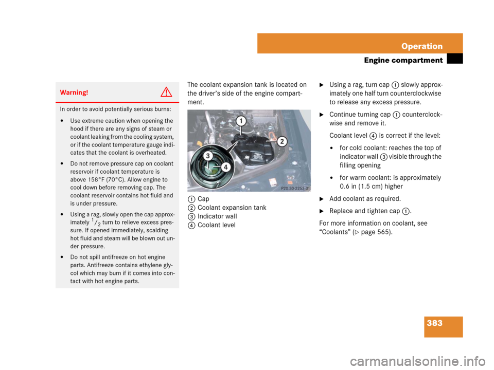MERCEDES-BENZ GL450 2007 X164 Owners Manual 383 Operation
Engine compartment
The coolant expansion tank is located on
the driver’s side of the engine compart-
ment.
1Cap
2Coolant expansion tank
3Indicator wall
4Coolant levelUsing a rag, tur MERCEDES-BENZ GL450 2007 X164 Owners Manual 383 Operation
Engine compartment
The coolant expansion tank is located on
the driver’s side of the engine compart-
ment.
1Cap
2Coolant expansion tank
3Indicator wall
4Coolant levelUsing a rag, tur