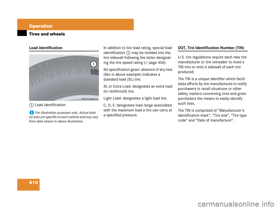 MERCEDES-BENZ GL450 2007 X164 Owners Manual 410 Operation
Tires and wheels
Load identification
1Load identificationIn addition to tire load rating, special load
identification1 may be molded into the
tire sidewall following the letter designa MERCEDES-BENZ GL450 2007 X164 Owners Manual 410 Operation
Tires and wheels
Load identification
1Load identificationIn addition to tire load rating, special load
identification1 may be molded into the
tire sidewall following the letter designa