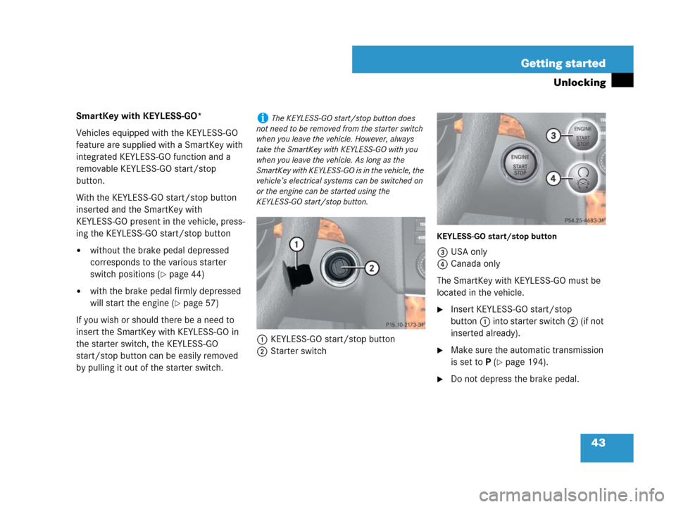 MERCEDES-BENZ GL450 2007 X164 Owners Manual 43 Getting started
Unlocking
SmartKey with KEYLESS-GO*
Vehicles equipped with the KEYLESS-GO
feature are supplied with a SmartKey with
integrated KEYLESS-GO function and a
removable KEYLESS-GO star MERCEDES-BENZ GL450 2007 X164 Owners Manual 43 Getting started
Unlocking
SmartKey with KEYLESS-GO*
Vehicles equipped with the KEYLESS-GO
feature are supplied with a SmartKey with
integrated KEYLESS-GO function and a
removable KEYLESS-GO star
