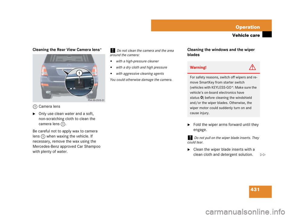 MERCEDES-BENZ GL450 2007 X164 Owners Manual 431 Operation
Vehicle care
Cleaning the Rear View Camera lens*
1Camera lens
Only use clean water and a soft,
non-scratching cloth to clean the
camera lens1.
Be careful not to apply wax to camera
l MERCEDES-BENZ GL450 2007 X164 Owners Manual 431 Operation
Vehicle care
Cleaning the Rear View Camera lens*
1Camera lens
Only use clean water and a soft,
non-scratching cloth to clean the
camera lens1.
Be careful not to apply wax to camera
l