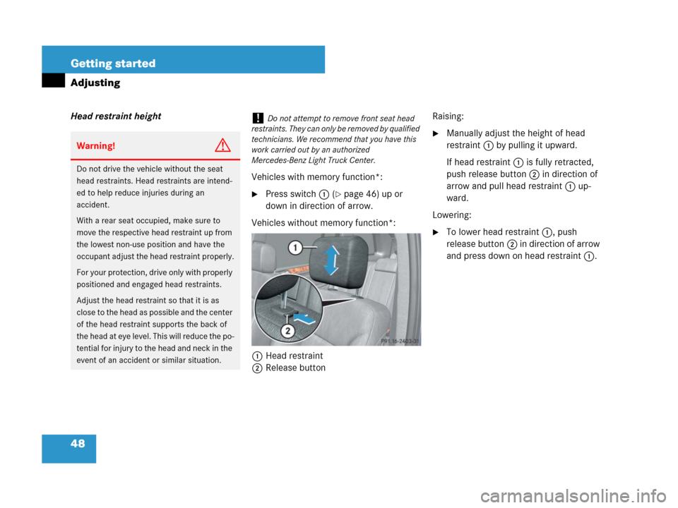 MERCEDES-BENZ GL450 2007 X164 Owners Manual 48 Getting started
Adjusting
Head restraint height
Vehicles with memory function*:
Press switch1 (page 46) up or
down in direction of arrow.
Vehicles without memory function*:
1Head restraint
2Rele MERCEDES-BENZ GL450 2007 X164 Owners Manual 48 Getting started
Adjusting
Head restraint height
Vehicles with memory function*:
Press switch1 (page 46) up or
down in direction of arrow.
Vehicles without memory function*:
1Head restraint
2Rele
