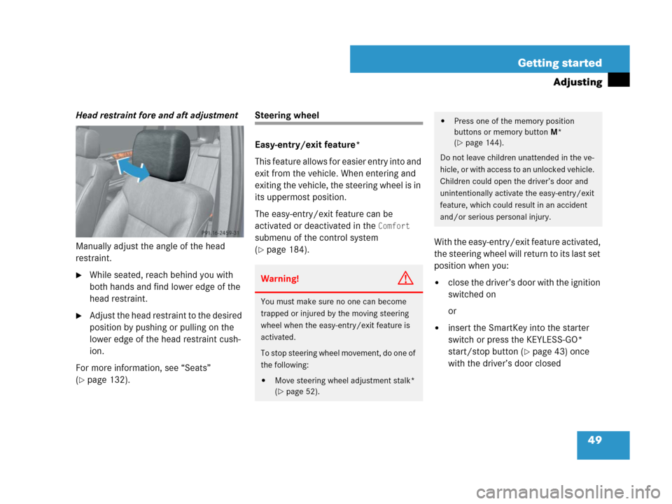 MERCEDES-BENZ GL450 2007 X164 Owners Manual 49 Getting started
Adjusting
Head restraint fore and aft adjustment
Manually adjust the angle of the head
restraint.
While seated, reach behind you with
both hands and find lower edge of the
head MERCEDES-BENZ GL450 2007 X164 Owners Manual 49 Getting started
Adjusting
Head restraint fore and aft adjustment
Manually adjust the angle of the head
restraint.
While seated, reach behind you with
both hands and find lower edge of the
head