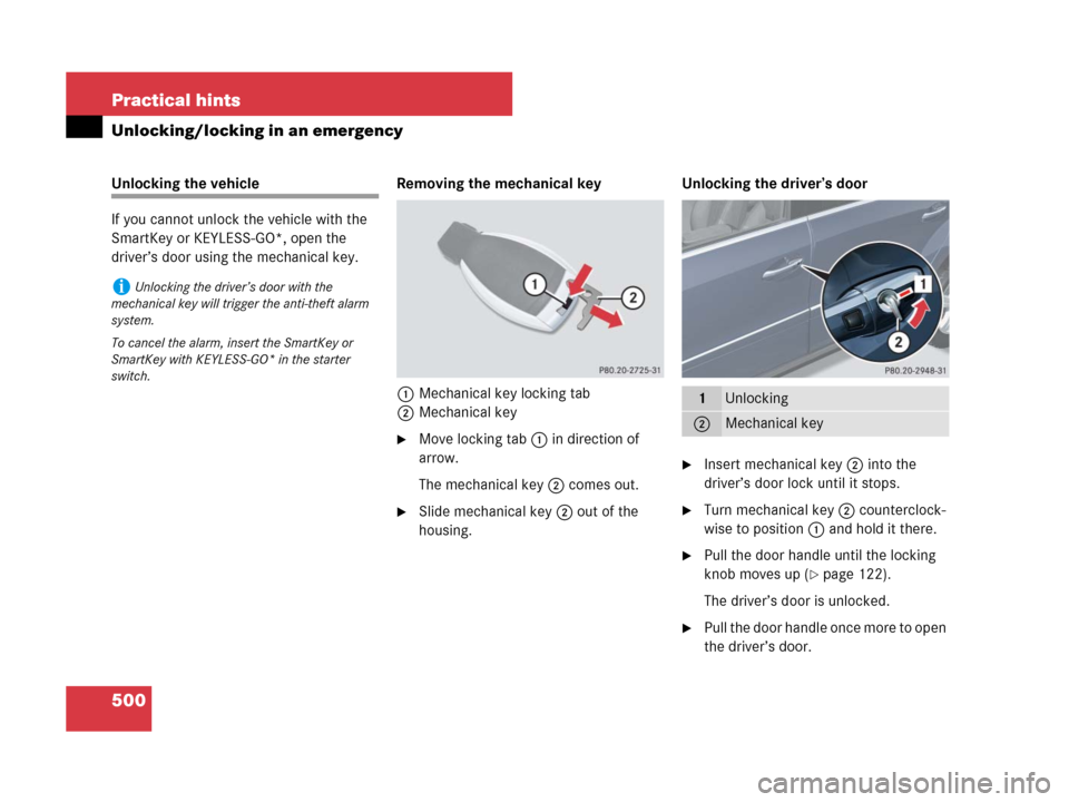 MERCEDES-BENZ GL450 2007 X164 Owners Manual 500 Practical hints
Unlocking/locking in an emergency
Unlocking the vehicle
If you cannot unlock the vehicle with the 
SmartKey or KEYLESS-GO*, open the 
driver’s door using the mechanical key.Remov