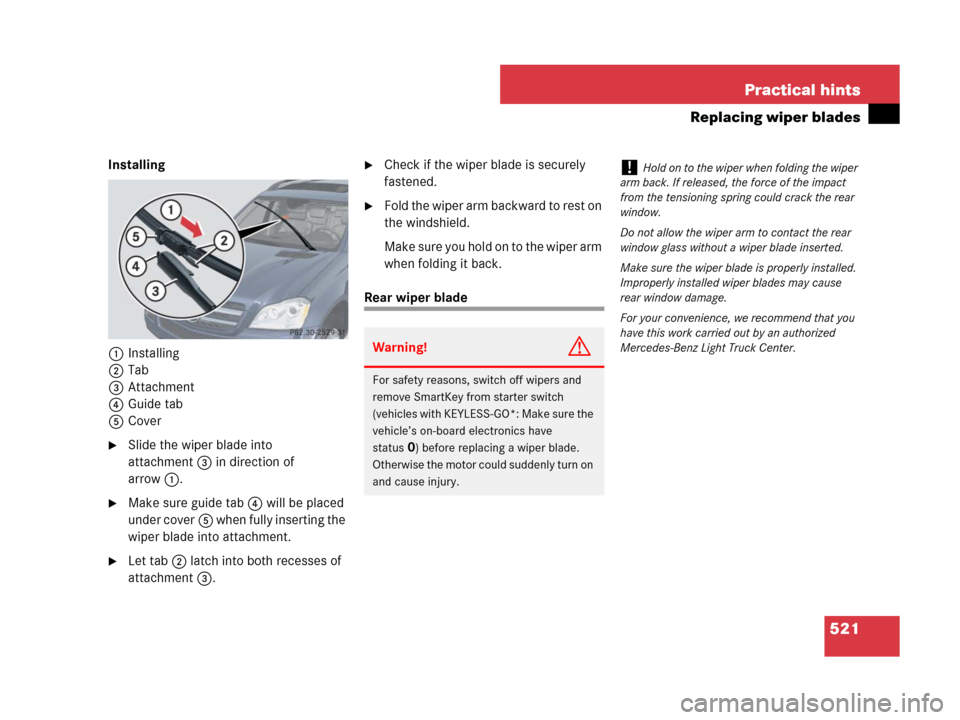 MERCEDES-BENZ GL450 2007 X164 Owners Manual 521 Practical hints
Replacing wiper blades
Installing
1Installing
2Tab
3Attachment
4Guide tab
5Cover
Slide the wiper blade into
attachment3 in direction of
arrow1.
Make sure guide tab4 will be pla MERCEDES-BENZ GL450 2007 X164 Owners Manual 521 Practical hints
Replacing wiper blades
Installing
1Installing
2Tab
3Attachment
4Guide tab
5Cover
Slide the wiper blade into
attachment3 in direction of
arrow1.
Make sure guide tab4 will be pla