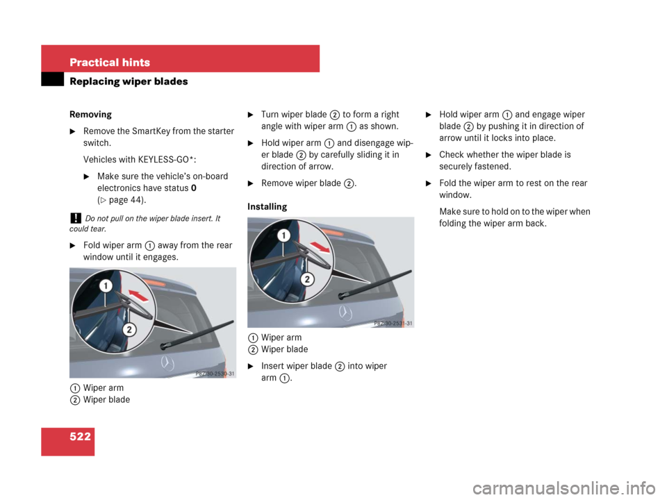 MERCEDES-BENZ GL450 2007 X164 Owners Manual 522 Practical hints
Replacing wiper blades
Removing
Remove the SmartKey from the starter 
switch.
Vehicles with KEYLESS-GO*:
Make sure the vehicle’s on-board 
electronics have status0 
(
page 44)