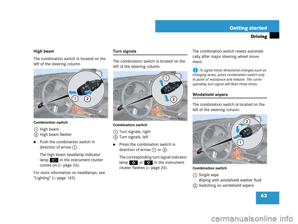 MERCEDES-BENZ GL450 2007 X164 Owners Manual 63 Getting started
Driving
High beam
The combination switch is located on the
left of the steering column.
Combination switch
1High beam
2High beam flasher
Push the combination switch in
direction MERCEDES-BENZ GL450 2007 X164 Owners Manual 63 Getting started
Driving
High beam
The combination switch is located on the
left of the steering column.
Combination switch
1High beam
2High beam flasher
Push the combination switch in
direction