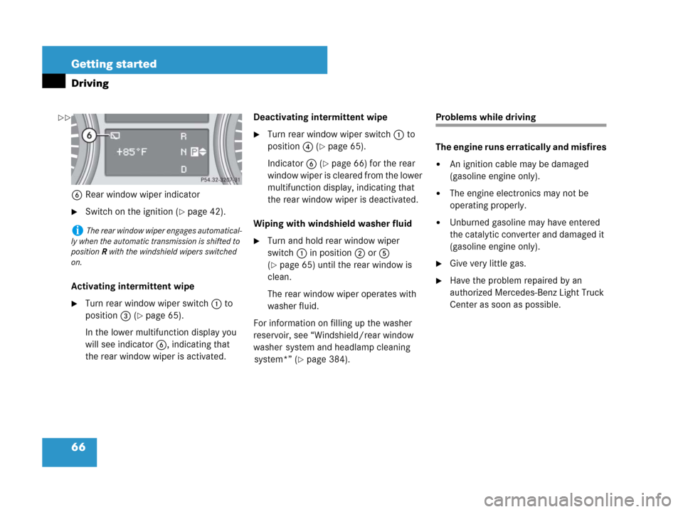 MERCEDES-BENZ GL450 2007 X164 Owners Manual 66 Getting started
Driving
6Rear window wiper indicator
Switch on the ignition (page 42).
Activating intermittent wipe
Turn rear window wiper switch1 to
position3 (
page 65).
In the lower multifu MERCEDES-BENZ GL450 2007 X164 Owners Manual 66 Getting started
Driving
6Rear window wiper indicator
Switch on the ignition (page 42).
Activating intermittent wipe
Turn rear window wiper switch1 to
position3 (
page 65).
In the lower multifu
