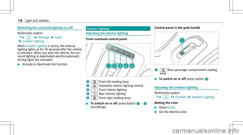 MERCEDES-BENZ A-CLASS SEDAN 2020  Owners Manual Switc
hingthesur round lighting on/off Mul
timedi asy stem:
4 © 5
Set ting s5
Light
5 Locat orLightin g
When LocatorLightin gis activ e,theex terior
lighting lightsupfor40 seconds afte rth eve hicle
