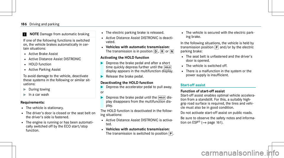 MERCEDES-BENZ A-CLASS SEDAN 2020  Owners Manual *
NO
TEDama gefrom automatic braking If
one ofthefo llo wing functionsis switc hed
on, theve hicle brak es aut omatically incer‐
ta in situat ions:
R ActiveBr ak eAssi st
R ActiveDis tance AssistDIS