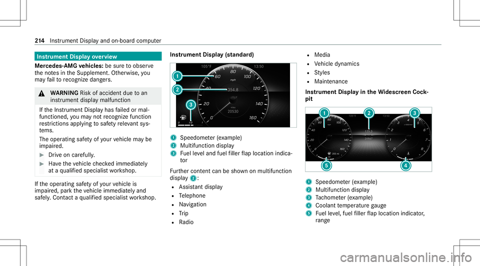 MERCEDES-BENZ A-CLASS SEDAN 2020  Owners Manual Ins
trum ent Disp layove rview
Mer cedes- AMGvehicl es:besur eto obser ve
th eno tesin theSupplement .Ot her wise, you
ma yfa ilto recogni zedangers. &
WARNIN GRisk ofacci dent dueto an
ins trumen tdi