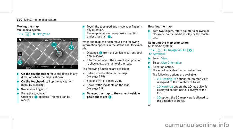 MERCEDES-BENZ A-CLASS SEDAN 2020 Owners Manual Mo
ving thema p
Multi media system:
4 © 5
Navigation #
On theto uc hscr een:mo vethefing er inany
di re ction whenth emap issho wn. #
On theto uc hpad: callupthena vig ation
menu bypressing. #
Swipe MERCEDES-BENZ A-CLASS SEDAN 2020 Owners Manual Mo
ving thema p
Multi media system:
4 © 5
Navigation #
On theto uc hscr een:mo vethefing er inany
di re ction whenth emap issho wn. #
On theto uc hpad: callupthena vig ation
menu bypressing. #
Swipe