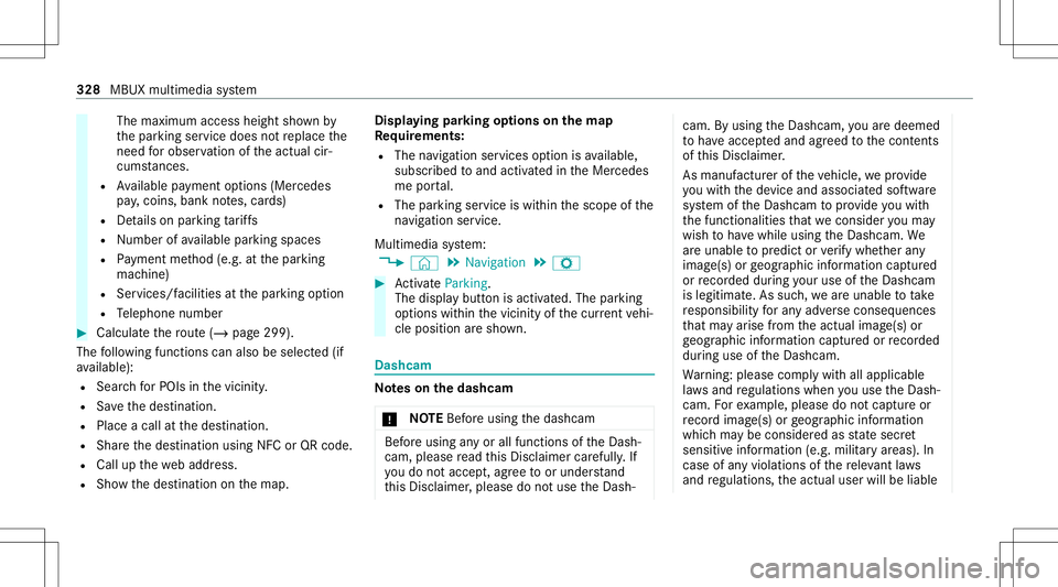 MERCEDES-BENZ A-CLASS SEDAN 2020  Owners Manual The
maximum accessheightshownby
th epar king service does notre place the
nee dfo robser vatio nof theactual cir‐
cums tances.
R Available paymen top tio ns (Mer cedes
pa y,coins ,ba nk notes, car d