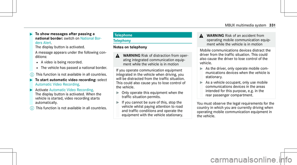 MERCEDES-BENZ A-CLASS SEDAN 2020  Owners Manual #
Tosho wmessag esafte rpass inga
nati onalbo rder: swit chon National Bor-
ders Alert.
The displa ybutt onisactiv ated.
A messag eappear sunder thefo llo wing con‐
dition s:
R Avideo isbeing recor 
