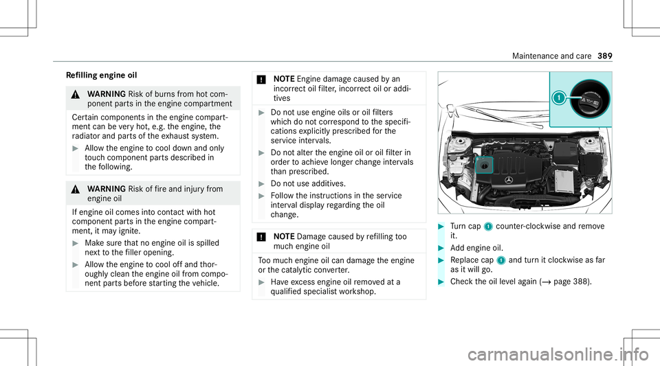 MERCEDES-BENZ A-CLASS SEDAN 2020 Owners Manual Re
filling engine oil &
WARNIN GRisk ofburnsfrom hotcom‐
ponent partsintheengine compartmen t
Cer tain com pone ntsin theengine compart‐
ment canbevery hot,e.g. theengine, the
ra diat orand partso MERCEDES-BENZ A-CLASS SEDAN 2020 Owners Manual Re
filling engine oil &
WARNIN GRisk ofburnsfrom hotcom‐
ponent partsintheengine compartmen t
Cer tain com pone ntsin theengine compart‐
ment canbevery hot,e.g. theengine, the
ra diat orand partso