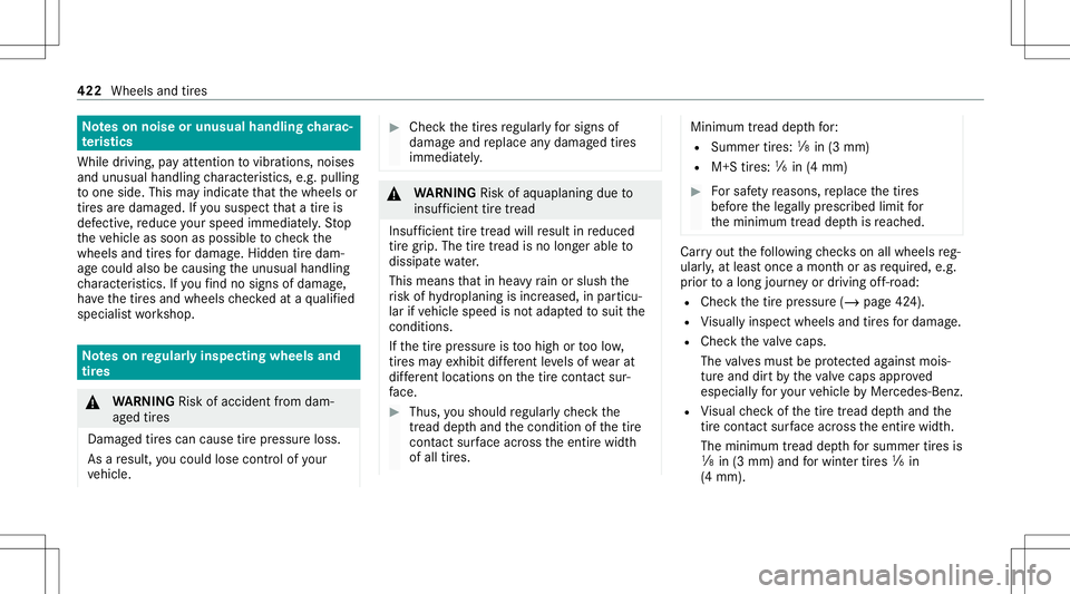 MERCEDES-BENZ A-CLASS SEDAN 2020 Owners Manual No
teson noise orunusua lhand lingcharac‐
te rist ics
While driving ,pa yatt ent ion tovibr ations, noises
and unusu alhandl ingcharact eristic s,e.g .pullin g
to one side. Thismayindicat eth at the MERCEDES-BENZ A-CLASS SEDAN 2020 Owners Manual No
teson noise orunusua lhand lingcharac‐
te rist ics
While driving ,pa yatt ent ion tovibr ations, noises
and unusu alhandl ingcharact eristic s,e.g .pullin g
to one side. Thismayindicat eth at the