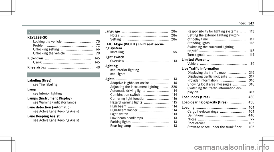 MERCEDES-BENZ A-CLASS SEDAN 2020  Owners Manual K
KEYLESS- GO
Loc kingth eve hicle ................................ 70
Pr oblem .................................................7 2
Un loc kin gse tting ............................ ...... 66
Un loc 