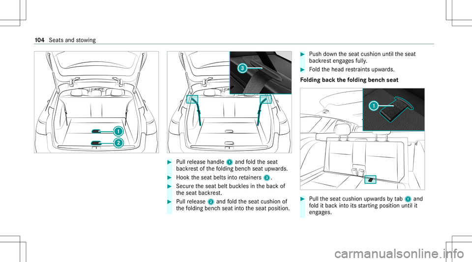 MERCEDES-BENZ E-CLASS WAGON 2020  Owners Manual #
Pull release handle 1and fold theseat
bac kres tof thefo lding benchseat upwards. #
Hook theseat belts intore tainer s3. #
Sec ureth eseat beltbuckles inthebac kof
th eseat backres t. #
Pull release