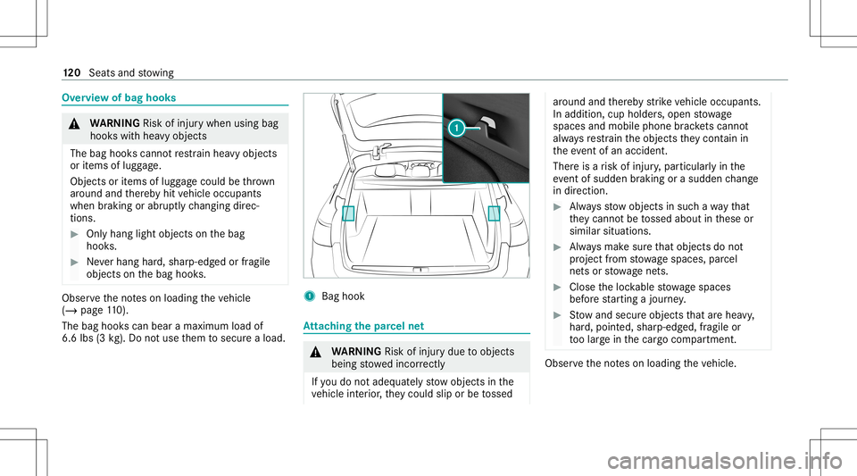 MERCEDES-BENZ E-CLASS WAGON 2020  Owners Manual Ov
ervie wof bag hook s &
WARNIN GRisk ofinju rywhen usingbag
hook swit hhea vyobj ect s
The bag hook scan notre stra in hea vyobje cts
or items oflugg age.
Obj ectsor items oflugg agecould bethrow n
