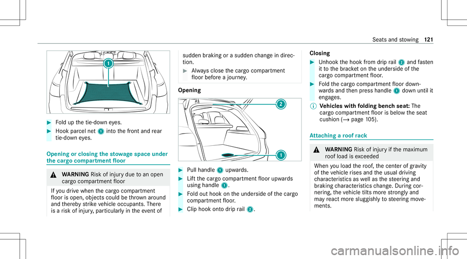 MERCEDES-BENZ E-CLASS WAGON 2020  Owners Manual #
Foldup thetie-do wneyes. #
Hook parcel net1 intoth efront and rear
tie -do wn eyes. Opening
orclosing thesto wage space under
th ecar gocom partmen tflo or &
WARNIN GRisk ofinju rydue toan open
car 