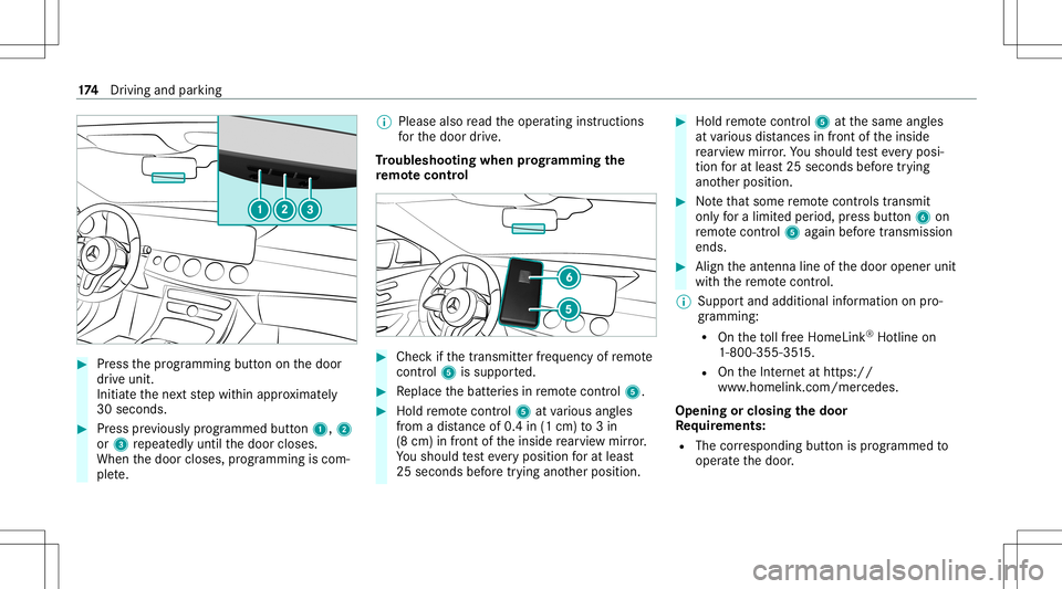 MERCEDES-BENZ E-CLASS WAGON 2020  Owners Manual #
Press thepr ogr amming buttononthedoor
dr ive unit.
Init iateth ene xt step within appr oximat ely
30 seco nds. #
Press prev iousl ypr og rammed button1, 2
or 3 repeat edlyuntil thedoor closes.
When