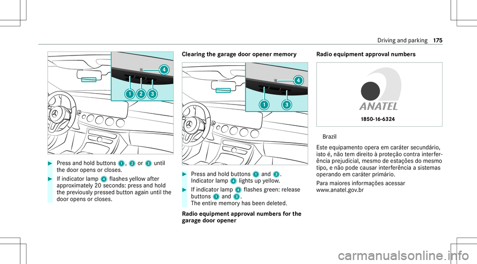 MERCEDES-BENZ E-CLASS WAGON 2020  Owners Manual #
Press and hold buttons 1,2or3 until
th edoor opens orcloses. #
Ifindicat orlam p4 flashes yello wafte r
appr oximat ely20 seco nds: press and hold
th epr ev iousl ypr essed buttonagain untilth e
doo