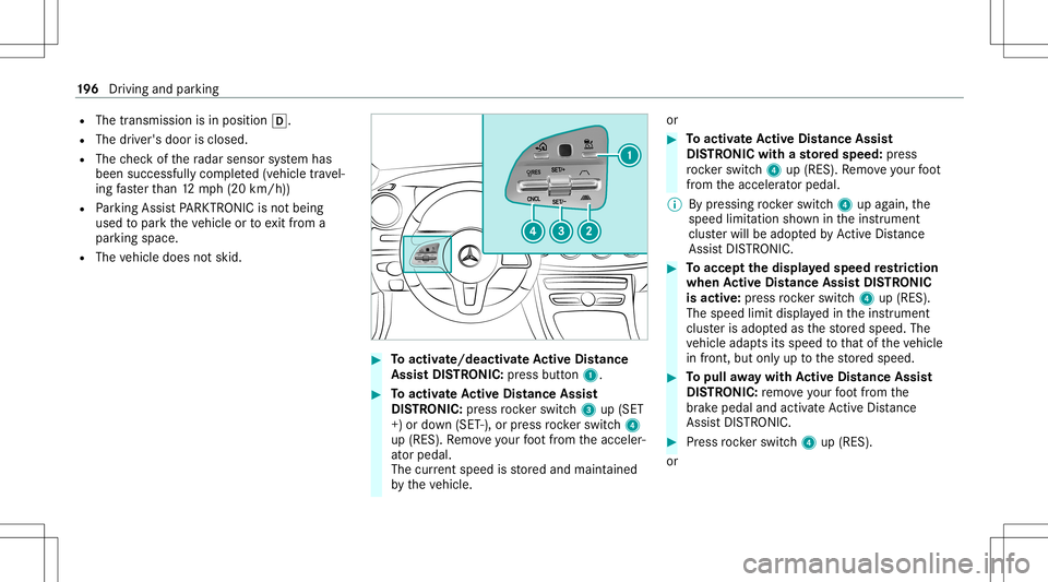 MERCEDES-BENZ E-CLASS WAGON 2020 Owners Manual R
The transmission isin position 005B.
R The driver's door isclosed.
R The checkof thera dar sensor system has
been success fullycompleted(vehicle trav el‐
ing faster than 12 mp h(20 km/h))
R Pa MERCEDES-BENZ E-CLASS WAGON 2020 Owners Manual R
The transmission isin position 005B.
R The driver's door isclosed.
R The checkof thera dar sensor system has
been success fullycompleted(vehicle trav el‐
ing faster than 12 mp h(20 km/h))
R Pa