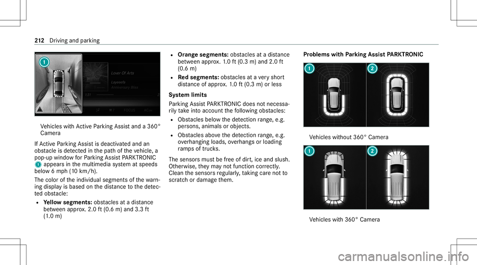 MERCEDES-BENZ E-CLASS WAGON 2020 Owners Manual Ve
hicles withAc tivePa rking Assistand a360 °
Camer a
If Ac tivePa rking Assistis deact ivat ed and an
obs tacle isde tected inthepat hof theve hicle, a
pop-up windowforPa rking AssistPA RK TRONI C
MERCEDES-BENZ E-CLASS WAGON 2020 Owners Manual Ve
hicles withAc tivePa rking Assistand a360 °
Camer a
If Ac tivePa rking Assistis deact ivat ed and an
obs tacle isde tected inthepat hof theve hicle, a
pop-up windowforPa rking AssistPA RK TRONI C