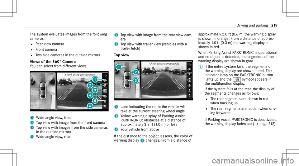 MERCEDES-BENZ E-CLASS WAGON 2020  Owners Manual The
system evaluat esimag esfrom thefo llo wing
cameras:
R Rear vie wcam era
R Front camer a
R Twoside camer asintheoutside mirrors
Vi ew sof the360° Camera
Yo ucan selectfrom differe nt vie ws: 1
Wi