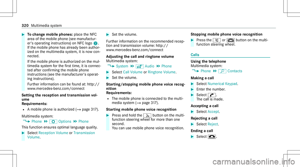 MERCEDES-BENZ E-CLASS WAGON 2020 Owners Manual #
Tochang emobi lephone s:pla cetheNFC
ar ea ofthemobile phone(seemanuf actur‐
er's oper ating instruction s)on NFC logo2.
If th emobile phonehasalready been author‐
ized onthemultimedia syste MERCEDES-BENZ E-CLASS WAGON 2020 Owners Manual #
Tochang emobi lephone s:pla cetheNFC
ar ea ofthemobile phone(seemanuf actur‐
er's oper ating instruction s)on NFC logo2.
If th emobile phonehasalready been author‐
ized onthemultimedia syste