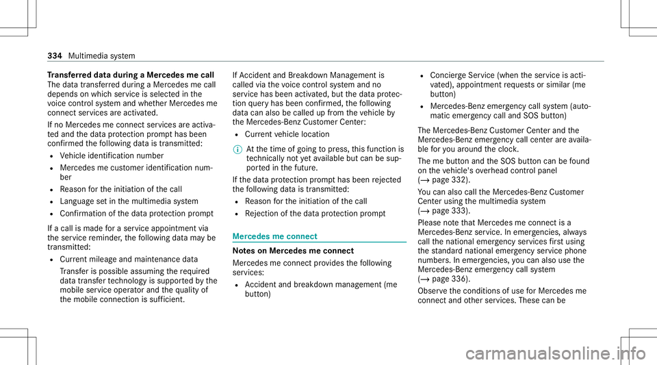 MERCEDES-BENZ E-CLASS WAGON 2020 Owners Manual Tr
ansf erre ddata during aMer cedes mecall
The data trans ferred dur ing aMer cedes mecall
depends onwhic hser vice isselect edinthe
vo ice con trol system and whether Mer cedes me
con nect services MERCEDES-BENZ E-CLASS WAGON 2020 Owners Manual Tr
ansf erre ddata during aMer cedes mecall
The data trans ferred dur ing aMer cedes mecall
depends onwhic hser vice isselect edinthe
vo ice con trol system and whether Mer cedes me
con nect services