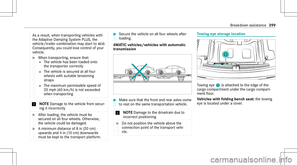MERCEDES-BENZ E-CLASS WAGON 2020  Owners Manual As
are sult, when transpor tingvehicles with
th eAd aptiveDam pingSy stem PLUS, the
ve hicle/tr ailercombination mayst ar tto skid.
Conseq uently,yo uco uld lose contro lof your
ve hicle. #
When trans