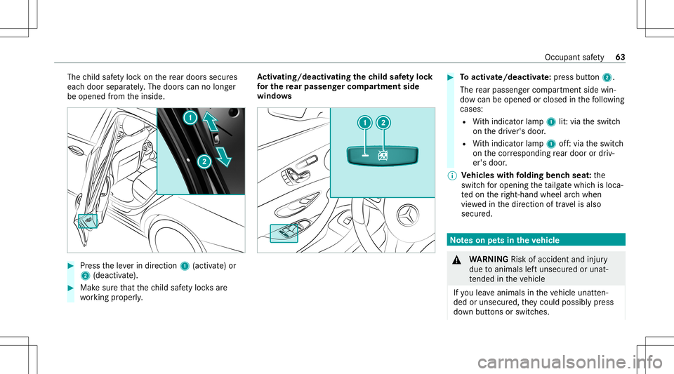 MERCEDES-BENZ E-CLASS WAGON 2020 Owners Manual The
child safetyloc kon there ar door ssec ures
eac hdoor separat ely. The door scan nolong er
be opened from theinside. #
Press theleve rin dir ection 1(activ ate) or
2 (dea ctivate). #
Mak esur eth MERCEDES-BENZ E-CLASS WAGON 2020 Owners Manual The
child safetyloc kon there ar door ssec ures
eac hdoor separat ely. The door scan nolong er
be opened from theinside. #
Press theleve rin dir ection 1(activ ate) or
2 (dea ctivate). #
Mak esur eth