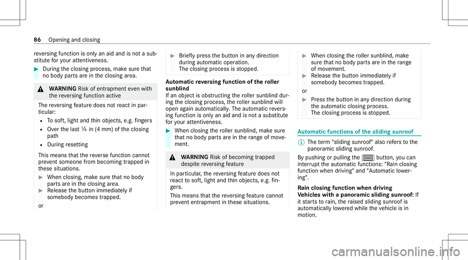 MERCEDES-BENZ E-CLASS WAGON 2020  Owners Manual re
ve rsing func tion isonl yan aid and isno ta sub‐
st itut efo ryo ur att entiven ess . #
Dur ing theclosing process, makesur eth at
no body partsarein theclosing area. &
WARNIN GRisk ofentr apmen