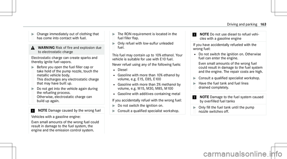 MERCEDES-BENZ E-CLASS SEDAN 2020 Owners Manual #
Chan geimmed iatelyout ofclo thing that
has com eint ocon tact with fuel . &
WARNIN GRisk offire and explosion due
to electr ostatic charge
Ele ctrostat icch arge can crea te spar ksand
th er eb yig MERCEDES-BENZ E-CLASS SEDAN 2020 Owners Manual #
Chan geimmed iatelyout ofclo thing that
has com eint ocon tact with fuel . &
WARNIN GRisk offire and explosion due
to electr ostatic charge
Ele ctrostat icch arge can crea te spar ksand
th er eb yig