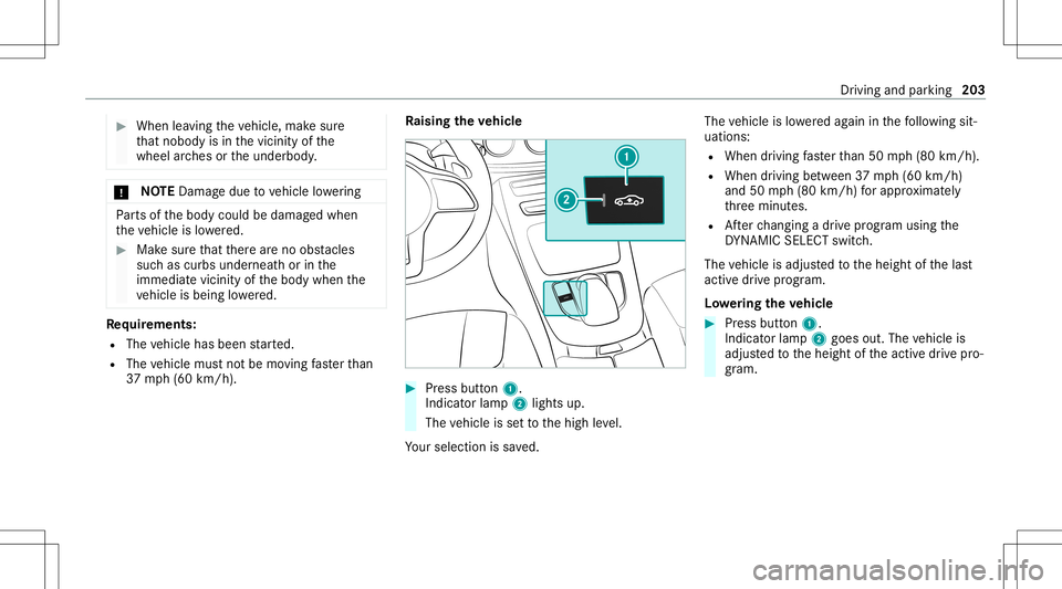MERCEDES-BENZ E-CLASS SEDAN 2020 Owners Manual #
When leaving theve hicle, makesur e
th at nobody isin thevicinit yof the
wheel arch es ortheunderbody . *
NO
TEDama gedue tovehicle lowe ring Pa
rts of thebody could bedamag edwhen
th eve hicle islo MERCEDES-BENZ E-CLASS SEDAN 2020 Owners Manual #
When leaving theve hicle, makesur e
th at nobody isin thevicinit yof the
wheel arch es ortheunderbody . *
NO
TEDama gedue tovehicle lowe ring Pa
rts of thebody could bedamag edwhen
th eve hicle islo