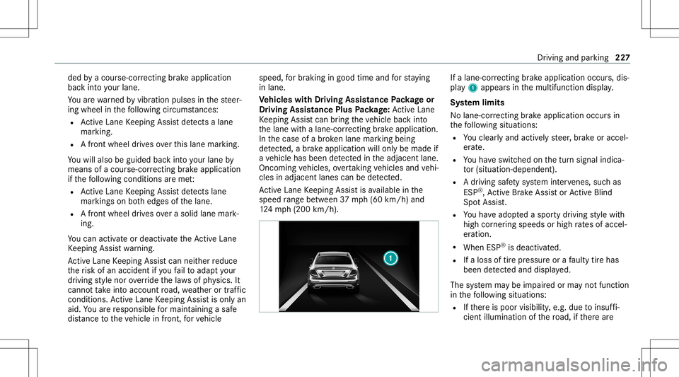 MERCEDES-BENZ E-CLASS SEDAN 2020 Owners Manual ded
byacour se-cor recting brak eap plica tion
ba ck intoyo ur lane .
Yo uar ewa rned byvibr ation pulses inthesteer‐
ing wheel inthefo llo wing circums tances:
R ActiveLa ne Keeping Assistde tects MERCEDES-BENZ E-CLASS SEDAN 2020 Owners Manual ded
byacour se-cor recting brak eap plica tion
ba ck intoyo ur lane .
Yo uar ewa rned byvibr ation pulses inthesteer‐
ing wheel inthefo llo wing circums tances:
R ActiveLa ne Keeping Assistde tects