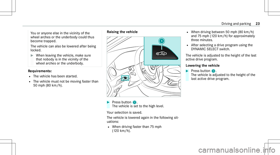 MERCEDES-BENZ S-CLASS 2020  AMG Owners Manual Yo
uor anyone else inthevicinit yof the
wheel arch es ortheunderbody couldthus
bec ome trapped.
The vehicle canalso belowe redaf te rbeing
loc ked. #
When leaving theve hicle, makesur e
th at nobody i