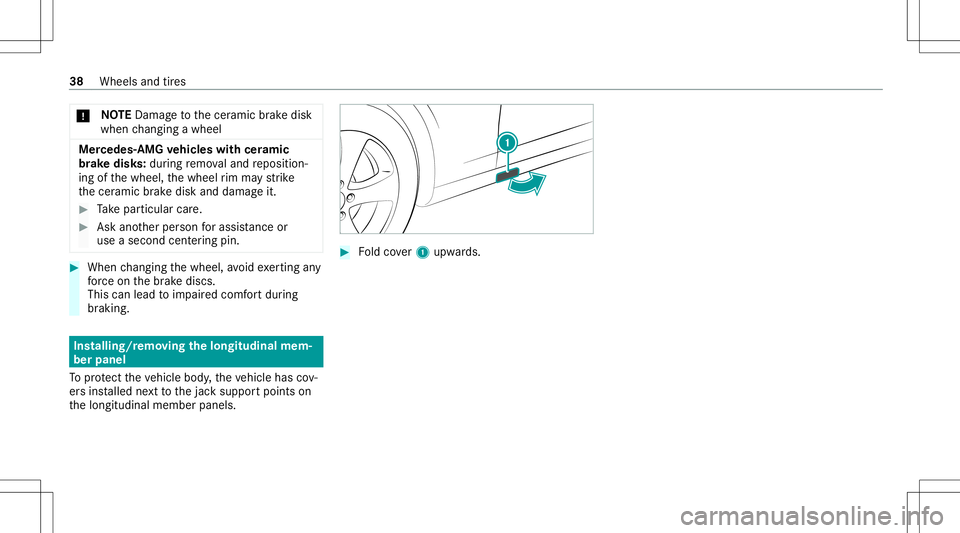 MERCEDES-BENZ S-CLASS 2020  AMG Owners Manual *
NO
TEDama getothecer amic brak edisk
when chang ingawheel Mer
cedes -AMG vehicl eswith ceramic
br ak edis ks:dur ing remo valand reposition ‐
ing ofthewheel, thewheel rim ma yst rike
th ecer amic 