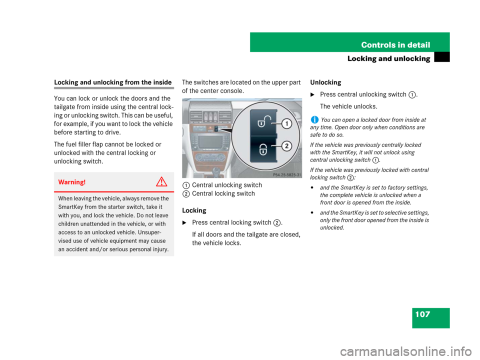MERCEDES-BENZ G500 2007 W463 Owners Manual 107 Controls in detail
Locking and unlocking
Locking and unlocking from the inside
You can lock or unlock the doors and the
tailgate from inside using the central lock-
ing or unlocking switch. This MERCEDES-BENZ G500 2007 W463 Owners Manual 107 Controls in detail
Locking and unlocking
Locking and unlocking from the inside
You can lock or unlock the doors and the
tailgate from inside using the central lock-
ing or unlocking switch. This