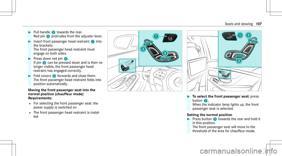 MERCEDES-BENZ S-CLASS 2020  Owners Manual #
Pull handle 3towa rdst he rear.
Re dp in4 protru des from thea djus terl eve r. #
Inser tfront passe nger head restra int 1 into
th eb rack ets.
The front passe nger head restra int mus t
eng ageo n