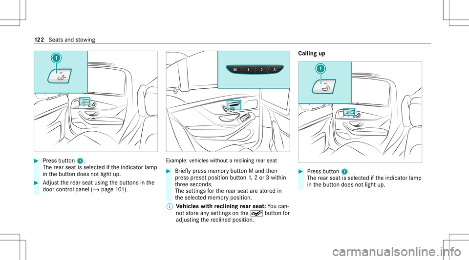 MERCEDES-BENZ S-CLASS 2020  Owners Manual #
Press butt on1.
The rear seat isselec tedi fthe indicat orlam p
in theb utton does notlight up. #
Adjus tthe rear seat usingthe butt ons inthe
door control panel (/page101). Ex
am ple:vehicles witho