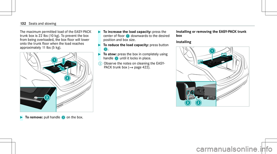 MERCEDES-BENZ S-CLASS 2020  Owners Manual The
maximum permitt edload oftheE ASY-PA CK
tr un kb oxis22 lbs( 10 kg).To prev ent theb ox
fr om being overloaded, theb oxfloor willlowe r
ont othe trunk floor when thel oad reac hes
appr oximat ely1
