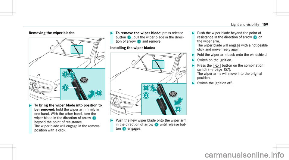 MERCEDES-BENZ S-CLASS 2020  Owners Manual Re
mo ving the wiper blade s #
Tobring thew iper bladeintop osit ionto
be remo ved: hol dthe wiper armf irml yin
one hand .W itht he other hand, turnthe
wipe rblade inthed irect ion ofarrow 1
be yond 