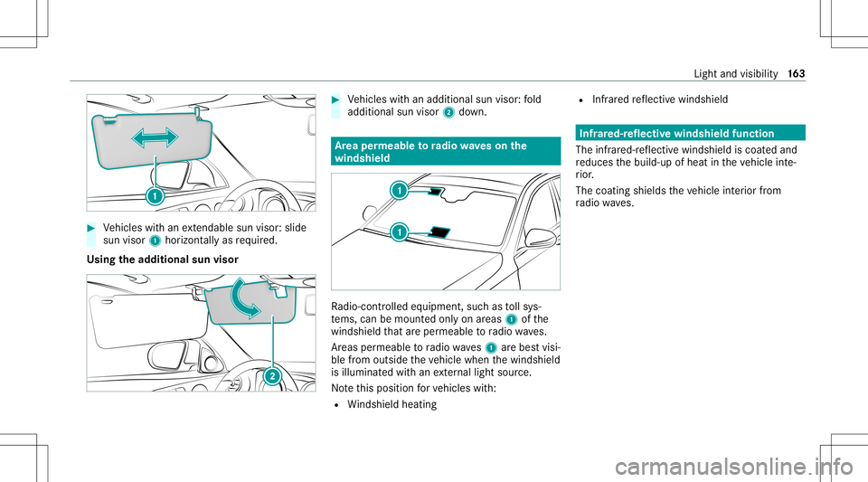 MERCEDES-BENZ S-CLASS 2020  Owners Manual #
Vehicles witha nextenda bles un visor:s lide
su nv isor 1 horizontally as requ ired.
Using thea dditional sunvisor #
Vehicles witha na dditional sunvisor :fold
additi onalsun visor 2down. Ar
ea per 