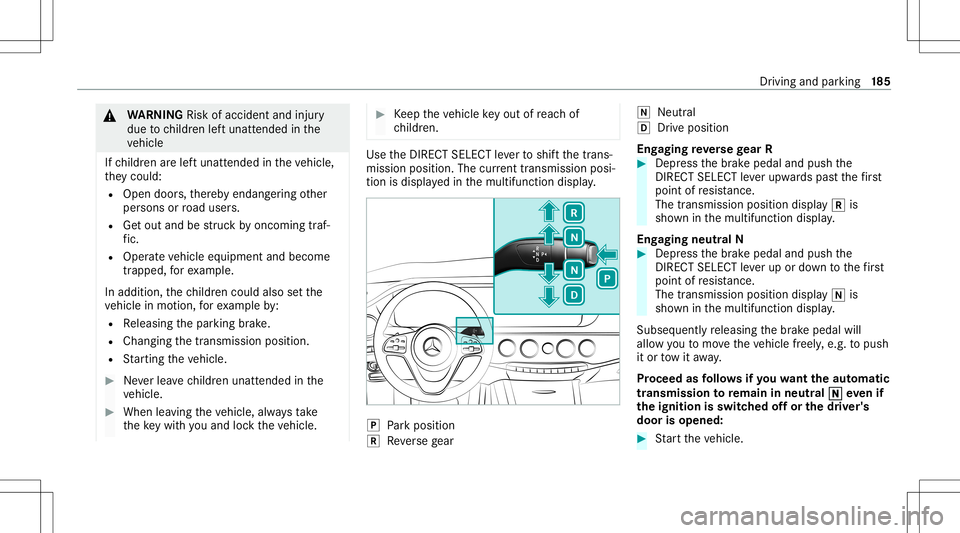 MERCEDES-BENZ S-CLASS 2020  Owners Manual &
WARNIN GRisk ofacci dent andinjury
due tochildr enleftu nat tende dint he
ve hicle
If ch ildr enarel eftu nat tende dint he vehicle,
th ey cou ld:
R Ope ndoors,t her ebye ndang ering other
per sons 