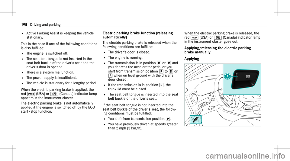 MERCEDES-BENZ S-CLASS 2020  Owners Manual R
ActiveP arking Assisti sk eeping thev ehicle
st atio nary.
This isthec ase ifone ofthef ollo wing condition s
is also fulfilled:
R The engine isswitc hedoff.
R The seat belttongu eisn otins ertedi n