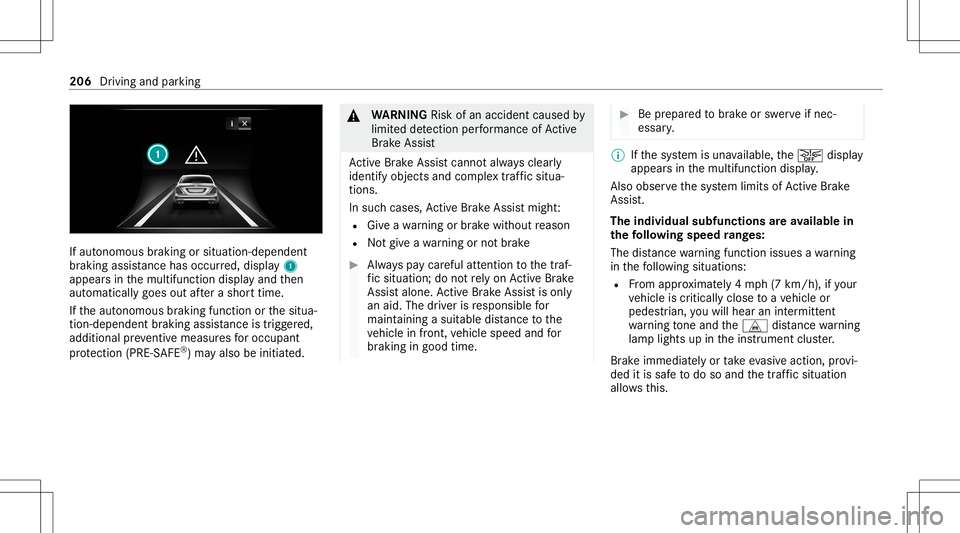 MERCEDES-BENZ S-CLASS 2020  Owners Manual If
aut onomous braking orsitua tion-dependent
br aking assistance haso ccu rred, displa y1
appear sint he multifunction displayand then
aut omaticall ygoes outafte ras horttime.
If th ea utonomous bra