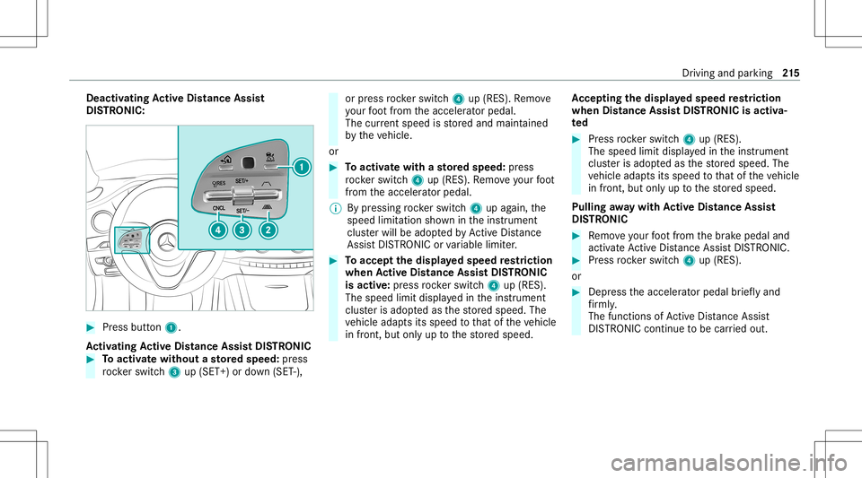 MERCEDES-BENZ S-CLASS 2020  Owners Manual Deact
ivat ing Activ eD ista nce Assist
DI ST RO NIC : #
Press button 1.
Ac tiv atin gActive Distance AssistD ISTR ONIC #
Toactiv atew ithout astore ds peed :pr ess
ro ck er switc h3 up(SET +)or down 